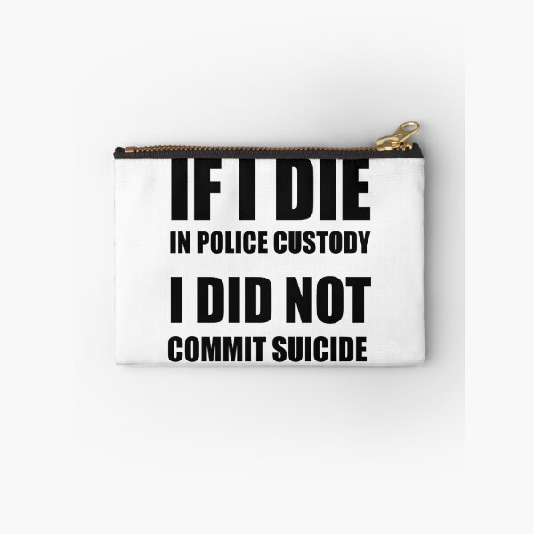 Item preview, If I Die in Police Custody - I Did Not Commit Suicide designed and sold by welikestuff.