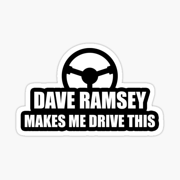 Dave Ramsey Makes Me Drive This Sticker By Lemieux20066 Redbubble