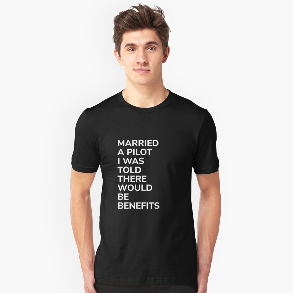 Married A Pilot Was Told There'd Be Benefits - Married Pilot Aviation Slim Fit T-Shirt