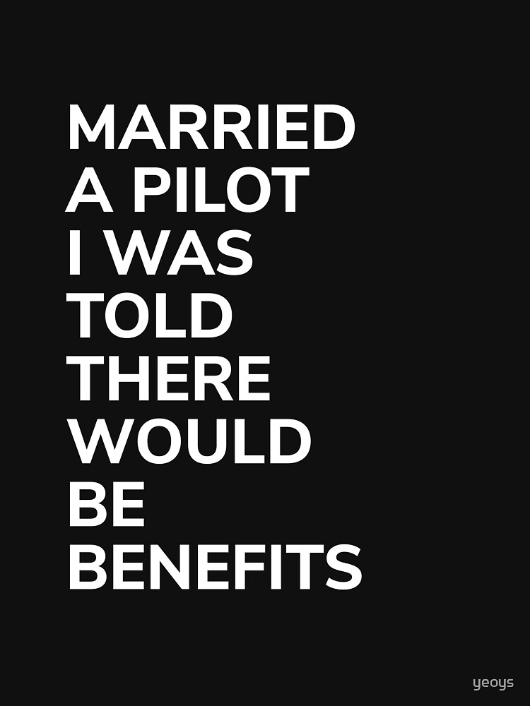 Married A Pilot Was Told There'd Be Benefits - Married Pilot Aviation by yeoys