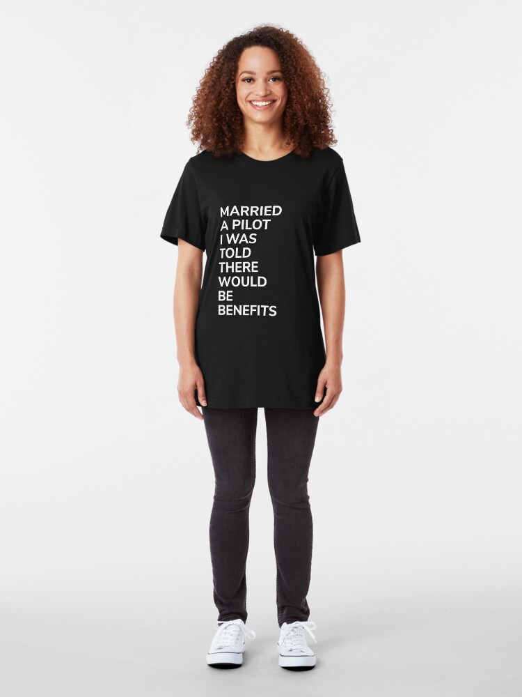 Alternate view of Married A Pilot Was Told There'd Be Benefits - Married Pilot Aviation Slim Fit T-Shirt