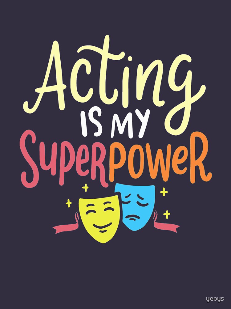 Acting Is My Superpower - Theatre Quotes by yeoys
