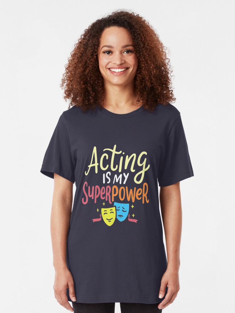 Alternate view of Acting Is My Superpower - Theatre Quotes Slim Fit T-Shirt