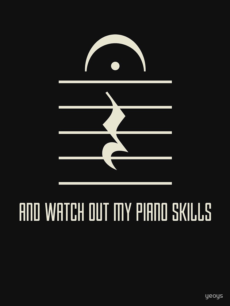 Shut Up And Watch Out My Piano Skills - Funny Pianist by yeoys