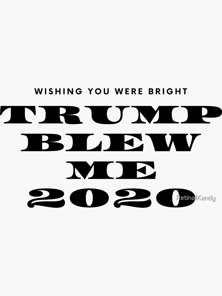 Thumbnail 3 of 3, Sticker, TRUMP BLEW ME 2020 designed and sold by RetinalKandy.