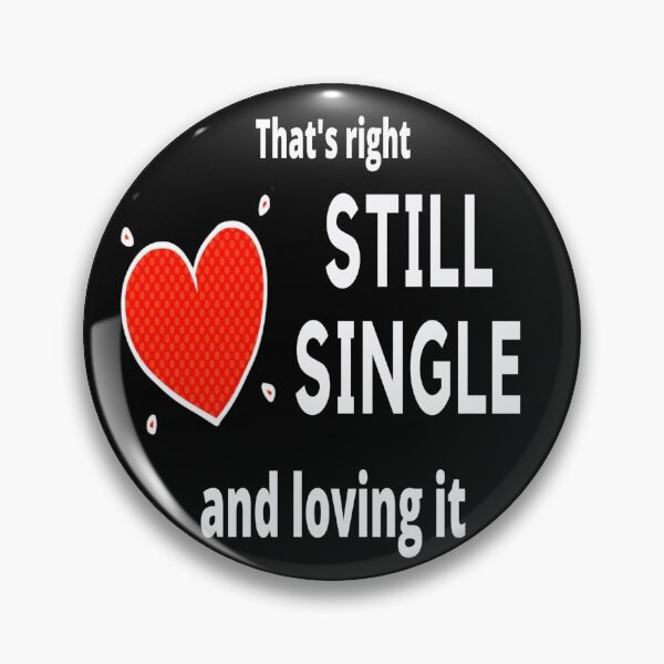 Item preview, Yes I am still single and loving it. unattached, free, available designed and sold by jayne0524.
