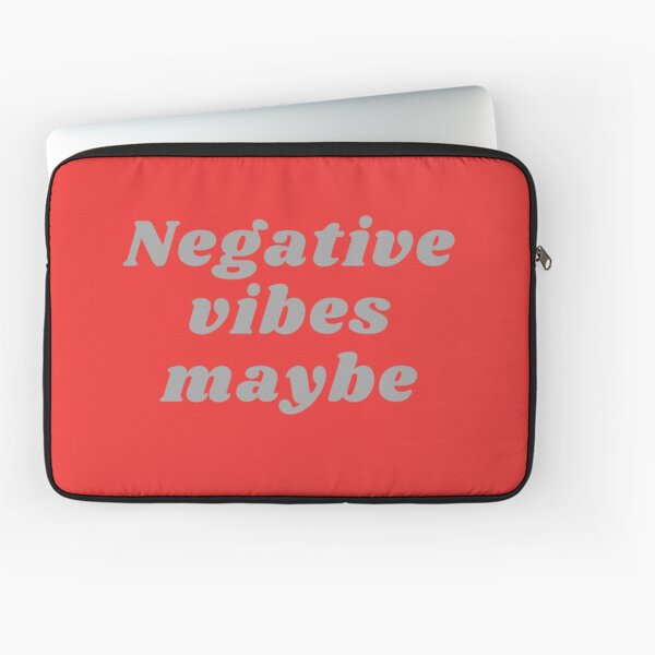 NEGATIVE VIBES MAYBE Laptop Sleeve
