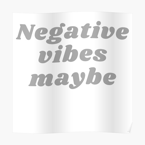 NEGATIVE VIBES MAYBE Poster