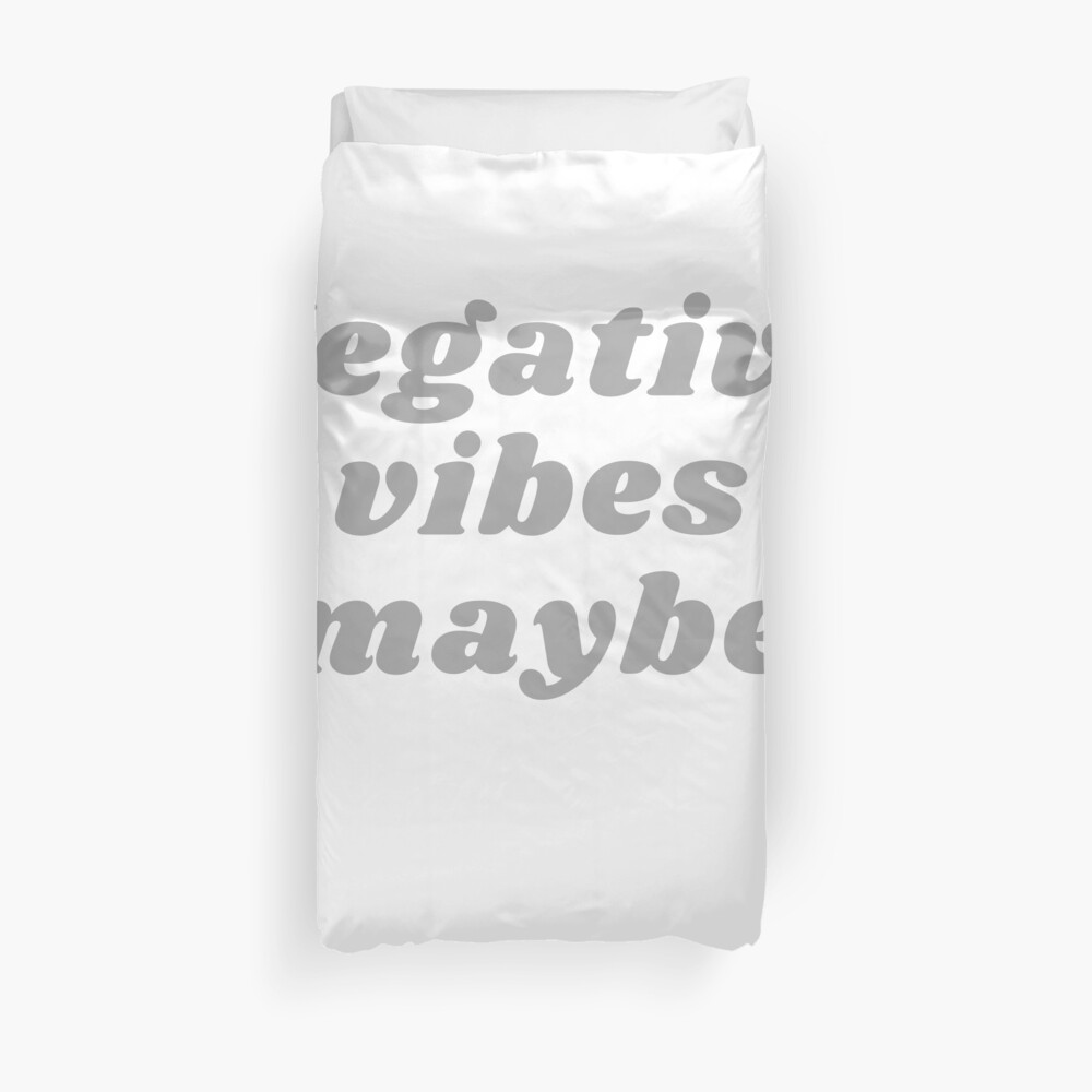 NEGATIVE VIBES MAYBE Duvet Cover