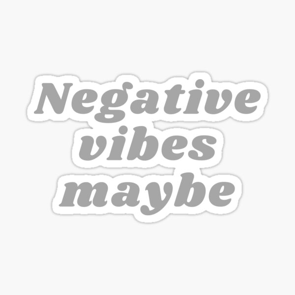 Item preview, NEGATIVE VIBES MAYBE designed and sold by RetinalKandy.