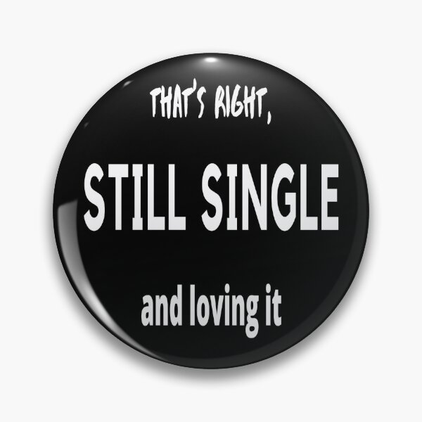 Item preview, That's right, Still single and loving it. available, free, unattached designed and sold by jayne0524.