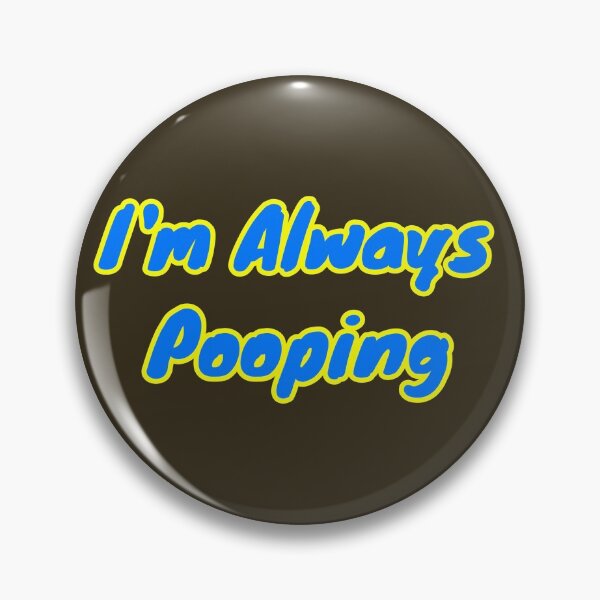 Item preview, I'm Always Pooping Gifts designed and sold by Willyboy16.