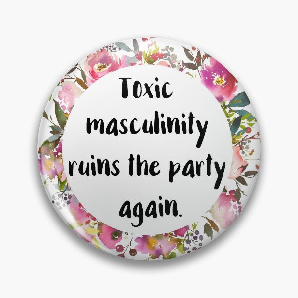 Toxic Masculinity Ruins the Party Again Pin