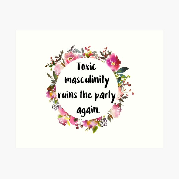 Toxic Masculinity Ruins the Party Again Art Print