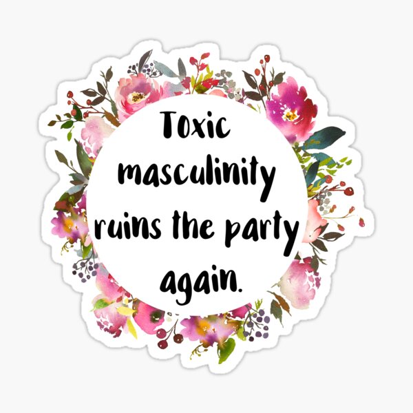 Toxic Masculinity Ruins the Party Again Sticker