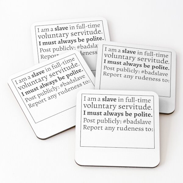 Item preview, slaves in voluntary servitude must be polite designed and sold by barefootliam.