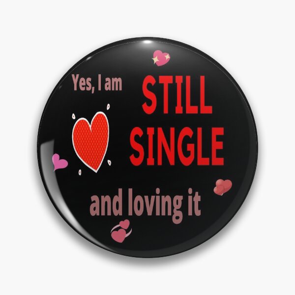 Item preview, Yes I am still single and loving it. free, unattached. available designed and sold by jayne0524.