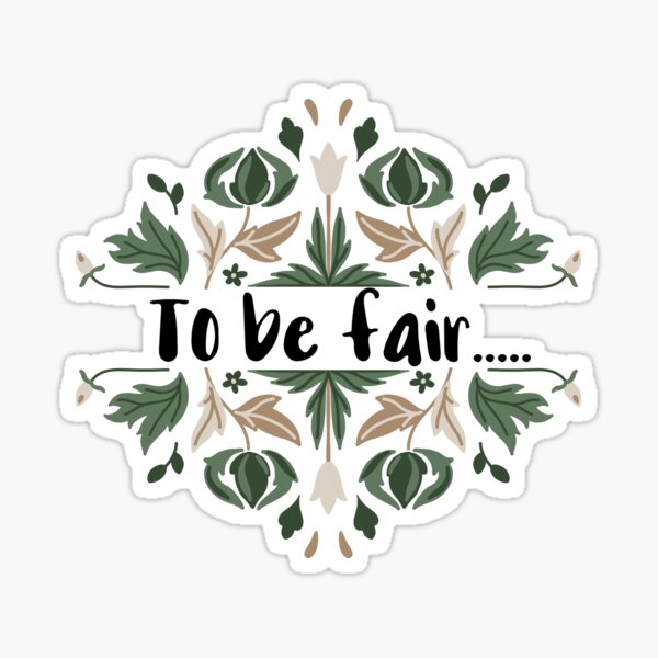 To Be Fair Sticker