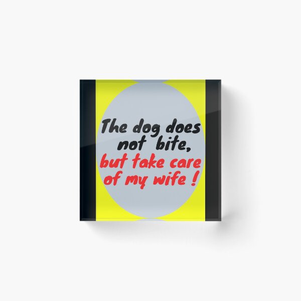 Item preview, The dog does not bite, but take care of my wife ! designed and sold by designprojets.