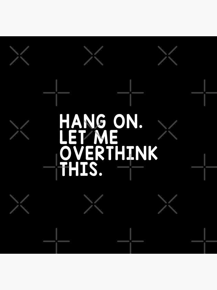 Hang On Let Me Overthink This by drakouv