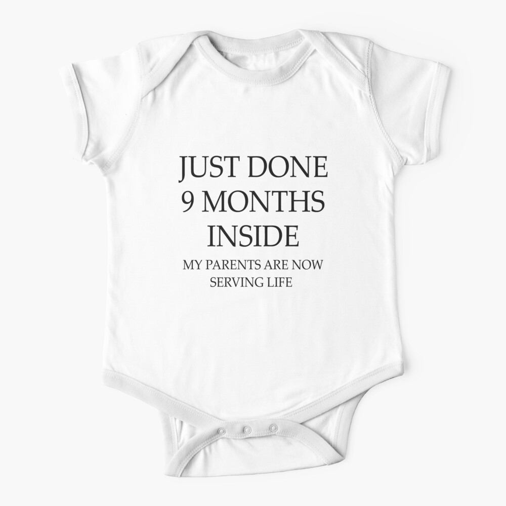 Just Done 9 Months Inside My Parents Are Now Serving Life Baby One-Piece