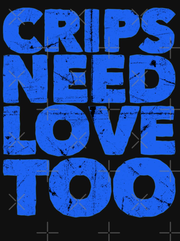 "CrIpS NeEd LoVe ToO" Tshirt for Sale by DIRTYDUNNZ Redbubble crip tshirts crips t