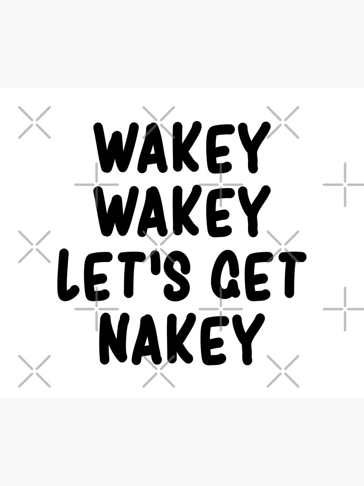 Wakey Wakey Let's Get Nakey Funny by drakouv