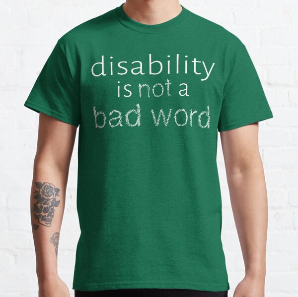 Disability is Not a Bad Word - White Classic T-Shirt