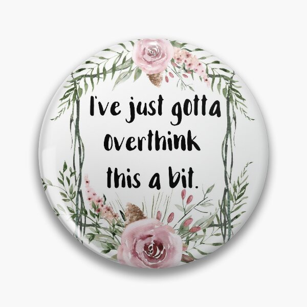 Item preview, I've Just Got to Overthink This a Bit designed and sold by chicalookate.