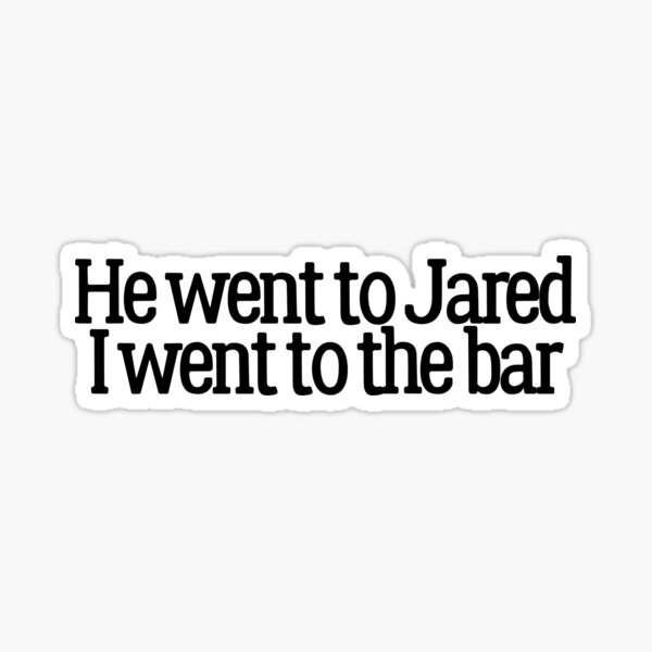 Item preview, He went to Jared I went to the Bar- Hardy designed and sold by Makattack99.
