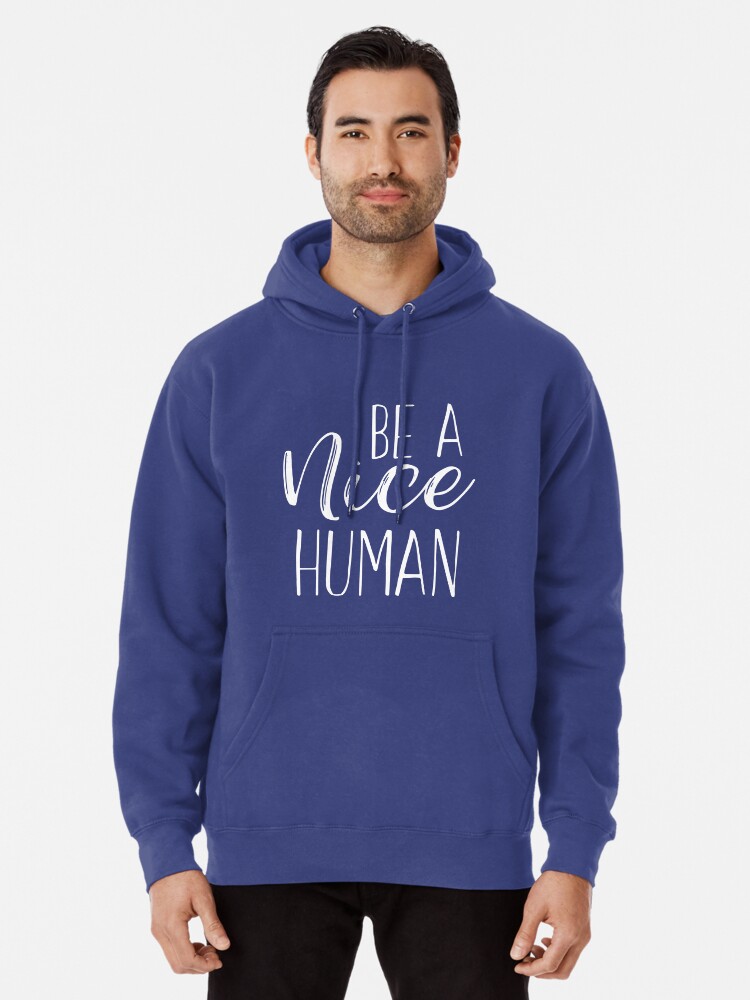 be a nice human hoodie