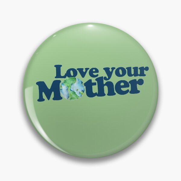 Love your Mother Earth Day Pin