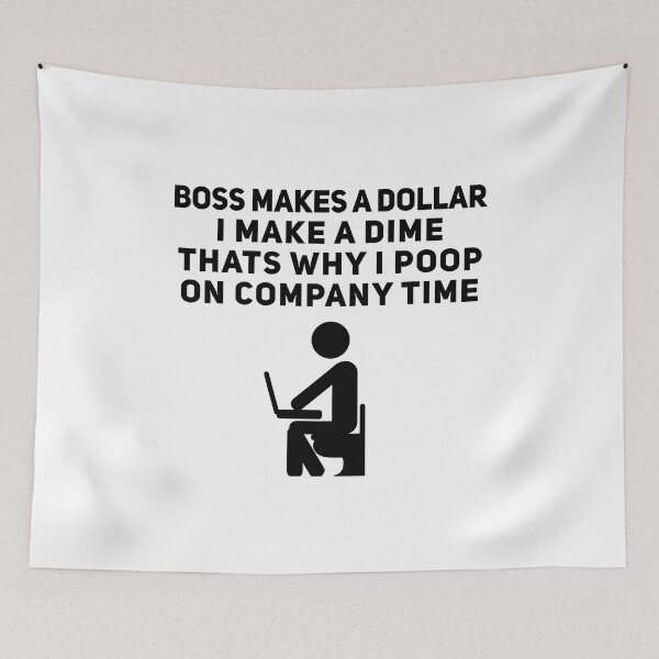 Item preview, Boss Makes a Dollar I Make a Dime That's Why I Poop on Company Time Black designed and sold by Joepseudo.
