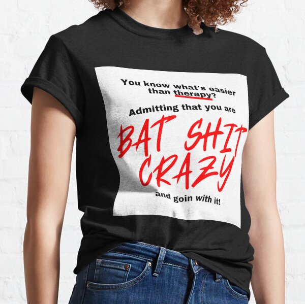 Bat Shit Crazy T-Shirts for Sale | Redbubble