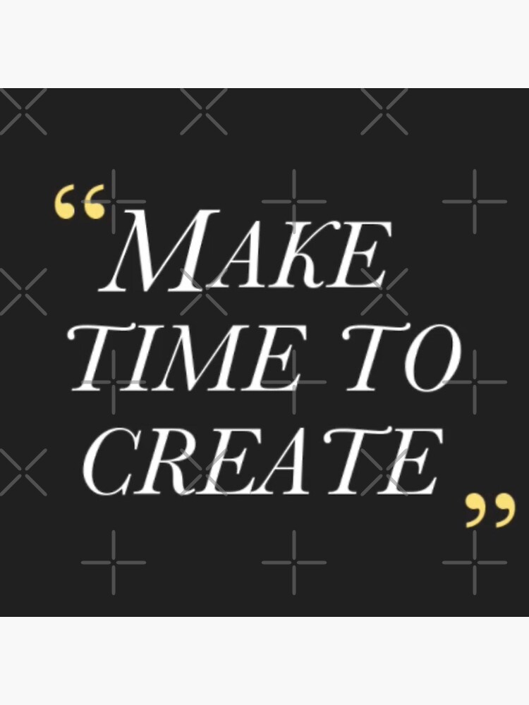 Make Time To Create by Lehonani