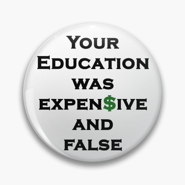 Item preview, You Education Was Expensive and False - State Government Education, Indoctrination, Brainwashing, Dollar Sign designed and sold by Sabrina Dawkins.