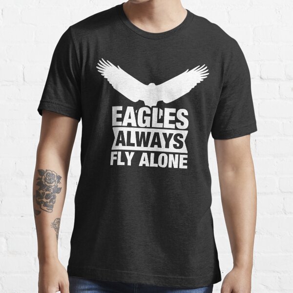 Eagles Always Fly Alone Shirt - Motivational Tshirt, Inspirational Shirt, Boss Gift, Fly Alone Shirt Essential T-Shirt