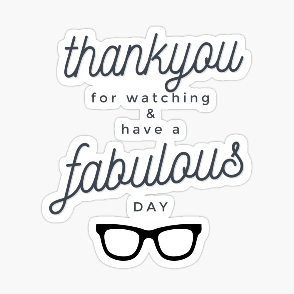 Thank You For Watching And Have A Fabulous Day Art Print By Sleepyartwork Redbubble