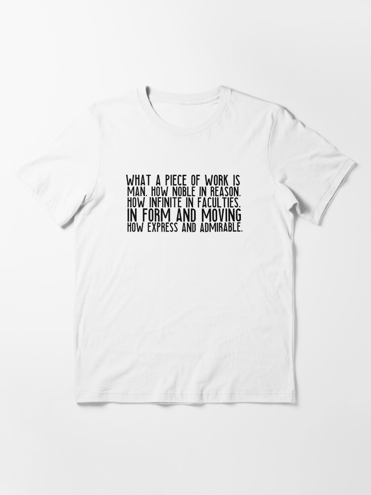  what a piece of work is man hamlet speech by shakespeare t shirt by