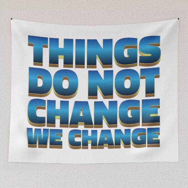 Item preview, Things do not change; we change. designed and sold by Wisdom-T.