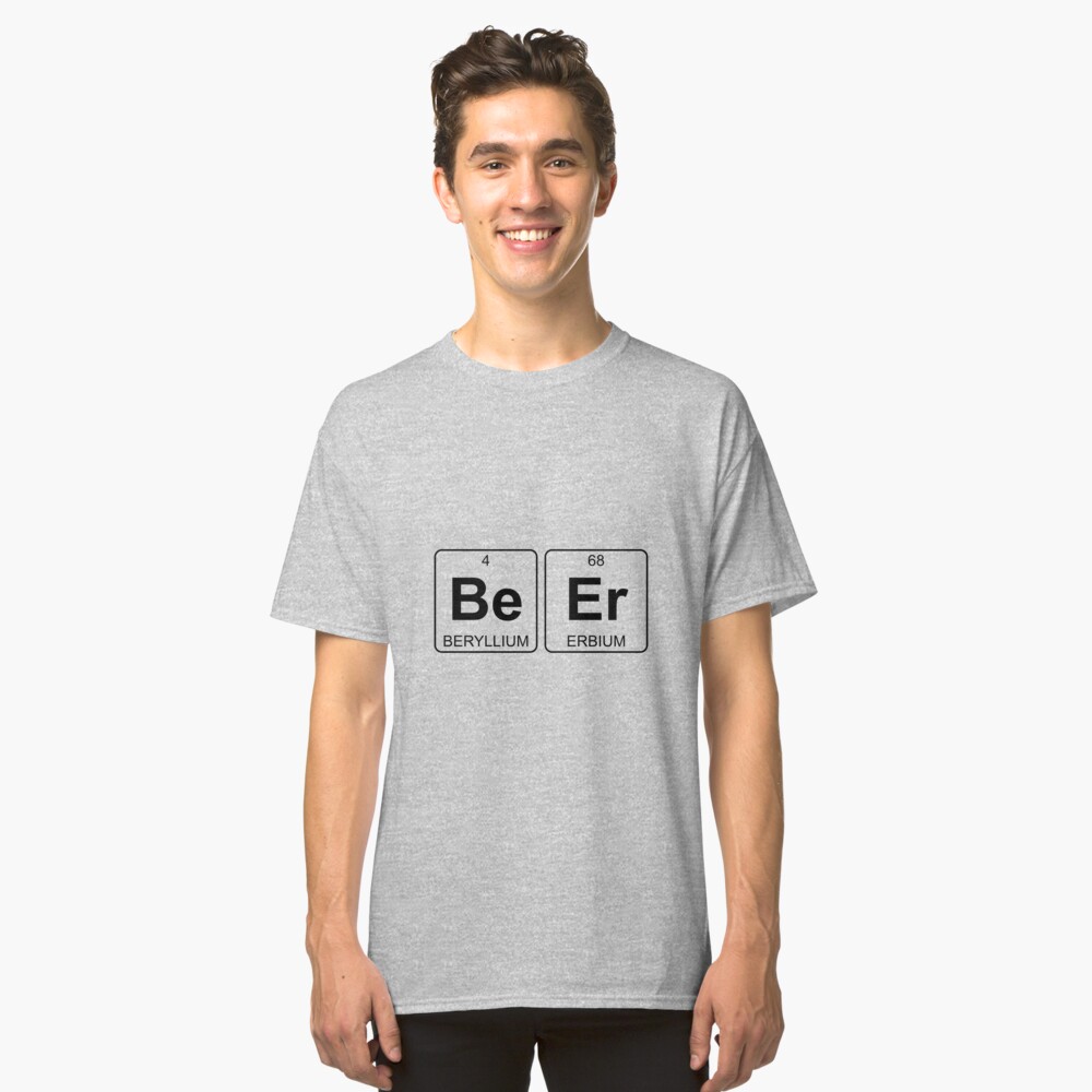 Be Er Beer Periodic Table Chemistry T Shirt By