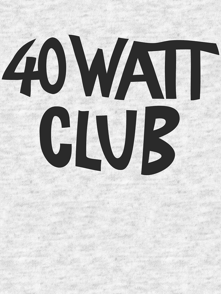 40 WATT CLUB Essential T-Shirt for Sale by grayagi