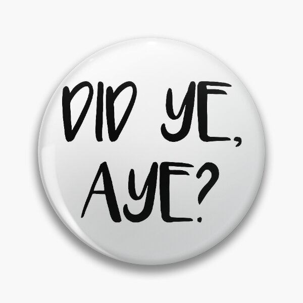 Item preview, DID YE, AYE?, Scots Language Phrase designed and sold by MacPean.