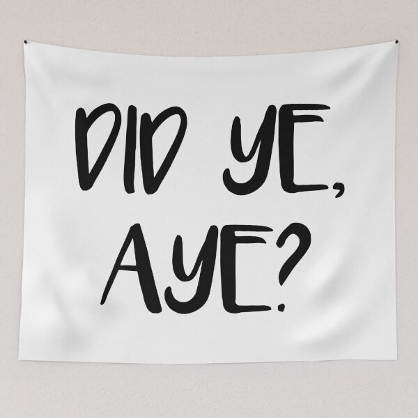 Item preview, DID YE, AYE?, Scots Language Phrase designed and sold by MacPean.