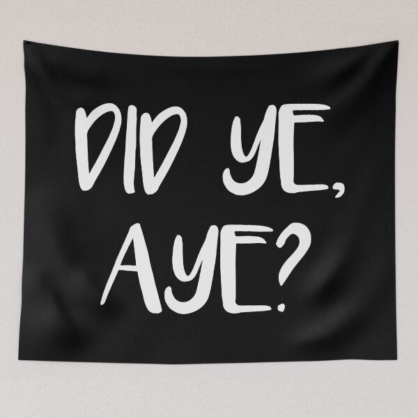 Item preview, DID YE, AYE?, Scots Language Phrase designed and sold by MacPean.