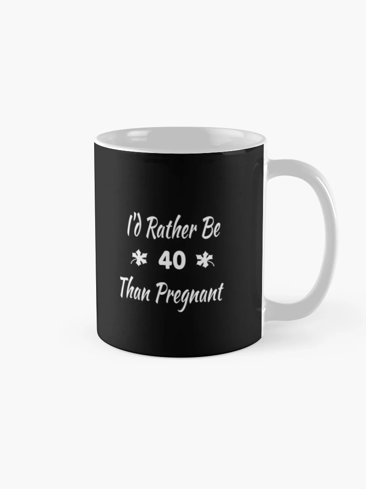 I'd Rather Be 40 Than Pregnant,40th Birthday Gifts For Women, Funny Forty  Year Old Journal, 40 Years Old Gift Woman Mom Sister Wife  Poster for Sale  by designood