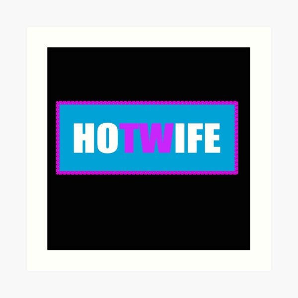 Hotwife Art Prints Redbubble