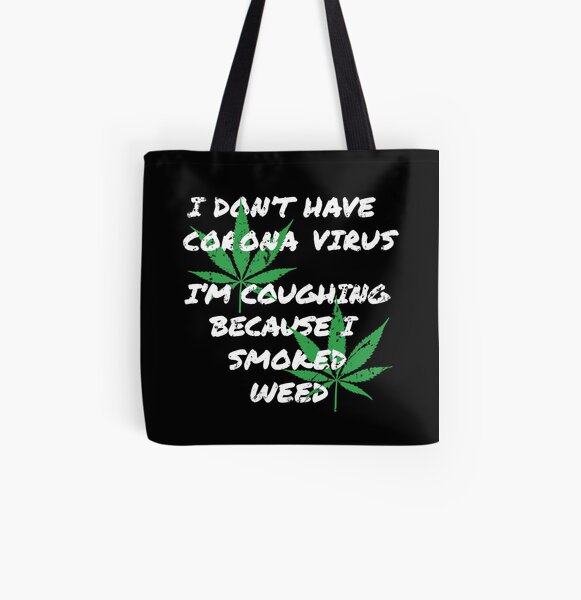 I Don't Have Corona Virus - I'm Coughing Because I Just Smoked Weed All Over Print Tote Bag