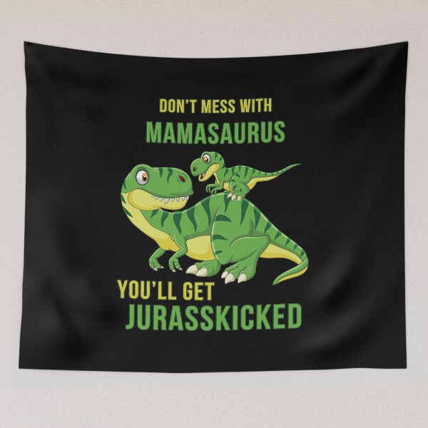 Item preview, Don't Mess With Mamassaurus You'll Get Jurasskicked designed and sold by GasparArts.