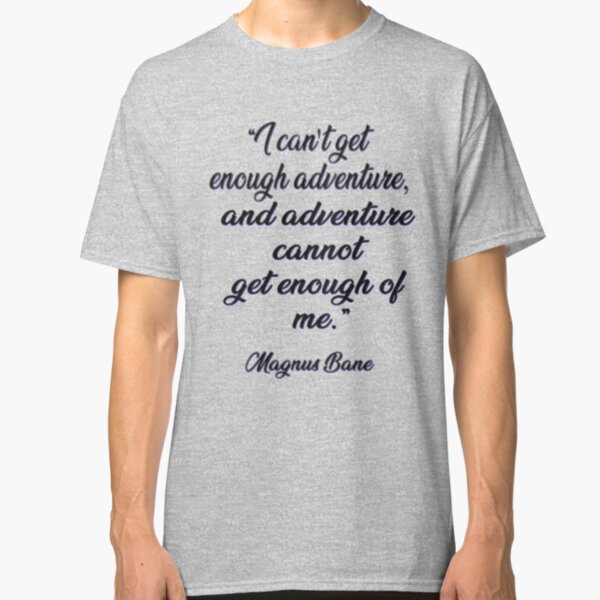 Can't Get Enough Adventure Classic T-Shirt